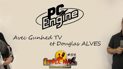 Les Podcasts de Level MAX !! N°54 La PC ENGINE avec Douglas Alves et Gunhed TV - Post de Level MAX !!