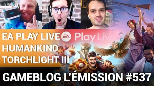 PODCAST 537 : L'EA Play Live, HUMANKIND et Torchlight 3 debriefés