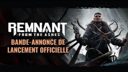 Vidéo : Bande-Annonce de Lancement Officielle | Remnant: From the Ashes