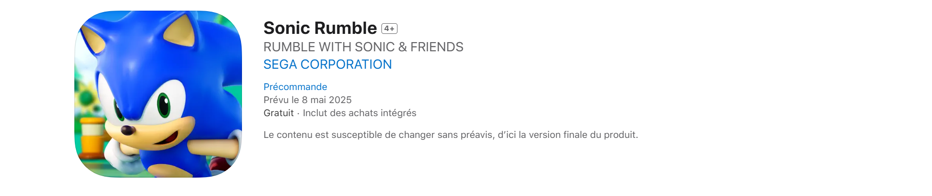 Capture d'écran de la fiche Sonic Rumble sur l'App Store qui indique une sortie pour le 8 mai 2025. Capture d'écran de la fiche Sonic Rumble sur l'App Store qui indique une sortie pour le 8 mai 2025.