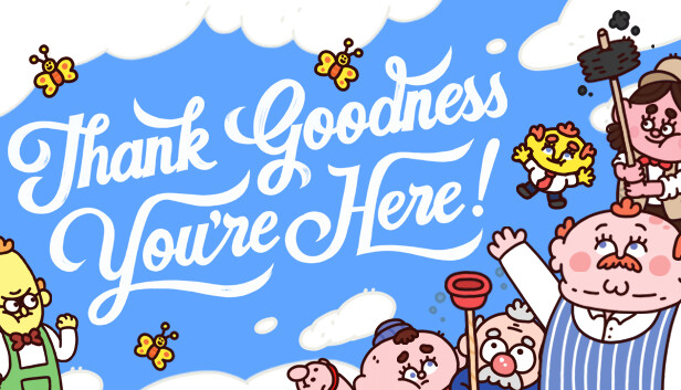 Une image colorée avec des papillons volant autour de plusieurs personnages de dessin animé. Un petit homme roux, un homme roux plus grand et plus âgé, un vieil homme, un homme roux fronçant les sourcils avec un grand front, et une jeune femme aux cheveux bruns. Le titre du jeu « Thank Goodness You’re Here » est écrit. Une image colorée avec des papillons volant autour de plusieurs personnages de dessin animé. Un petit homme roux, un homme roux plus grand et plus âgé, un vieil homme, un homme roux fronçant les sourcils avec un grand front, et une jeune femme aux cheveux bruns. Le titre du jeu « Thank Goodness You’re Here » est écrit.