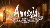 Test : Amnesia : A Machine for Pigs (PC, Mac)