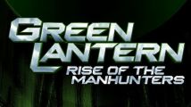 Green Lantern Rise of the Manhunters se montre en vidéo