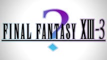 Final Fantasy XIII-3 bientôt annoncé ?