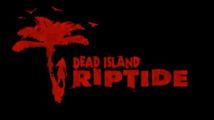 Dead Island Riptide en vidéo de gameplay
