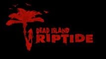 Dead Island Riptide en vidéo de gameplay