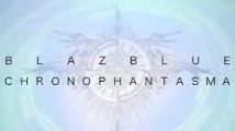 Blazblue : Chrono Phantasma déchaine ses coups en vidéo