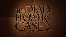 VIDÉO. The Dead Flowers Case part à la recherche du meurtrier