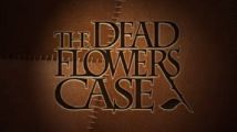 Le Kickstarter pour The Dead Flowers Case a démarré