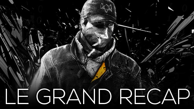 Watch Dogs. Tests, vidéos, dossiers : tout ce qu'il faut savoir