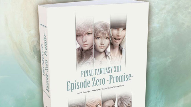 Final Fantasy XIII Episode Zero -Promise- : un roman pour la fin de l'été