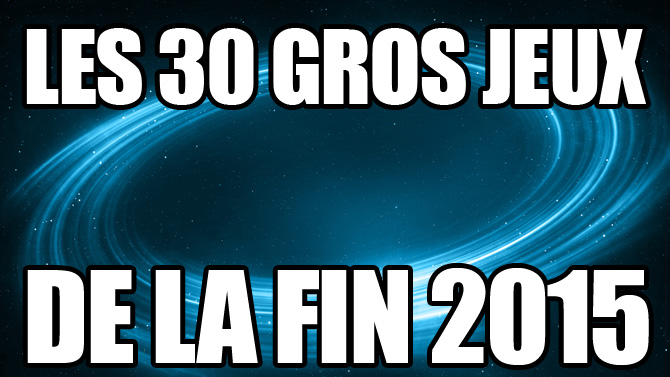 Voici les 30 gros jeux vidéo à sortir d'ici la fin 2015