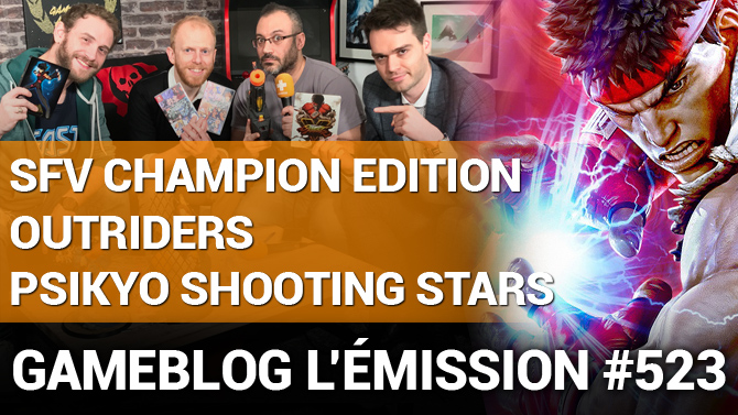 PODCAST 523 : Street Fighter V CE, Outriders et Psikyo Shooting Stars cognent l'actu (alitée)