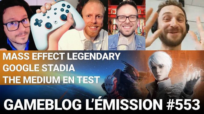 PODCAST 553 : Échanges sur Mass Effect, Google Stadia et The Medium