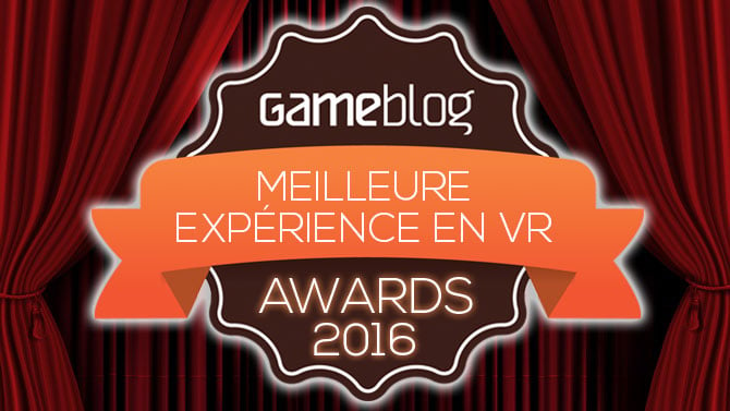 Gameblog Awards 2016 : Votez pour la meilleure expérience en Réalité Virtuelle