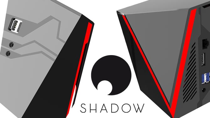 Shadow : Le PC haut de gamme Cloud Computing se lance en avril