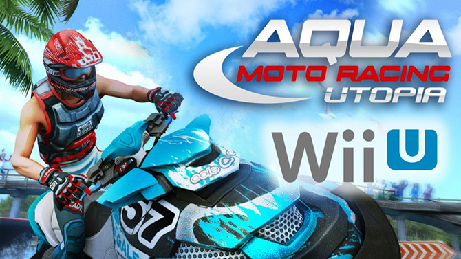 Aqua Moto Racing Utopia : Un jeu de course qui va sortir... sur Wii U !