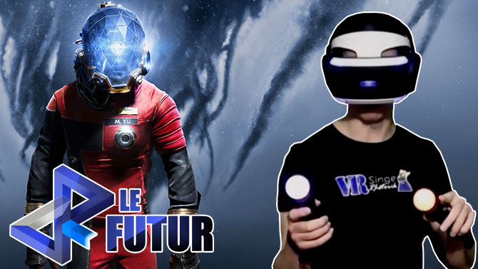 VR le Futur #032 : On teste PREY en réalité virtuelle sur PSVR