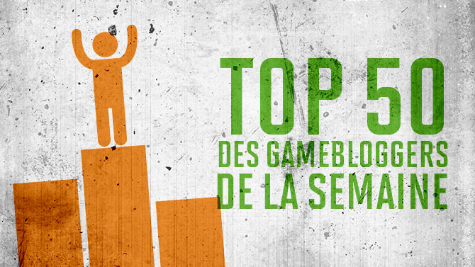 TOP 50 des Gamebloggers de la semaine du 07/07/19