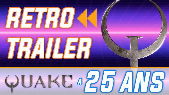 Rétro Trailer : Quake a 25 ans ! Vidéo + Event de lancement
