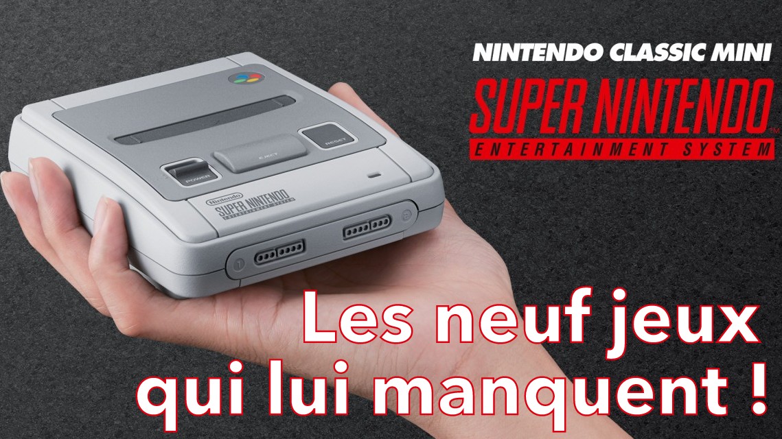 Super Nintendo Classic Mini : les neuf jeux qui lui manquent !