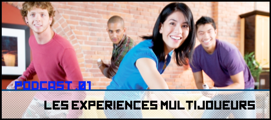 [ Podcast #01 ] Les Expérience Multijoueurs