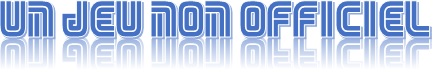 [Un Jeu Non Officiel] Le sommaire
