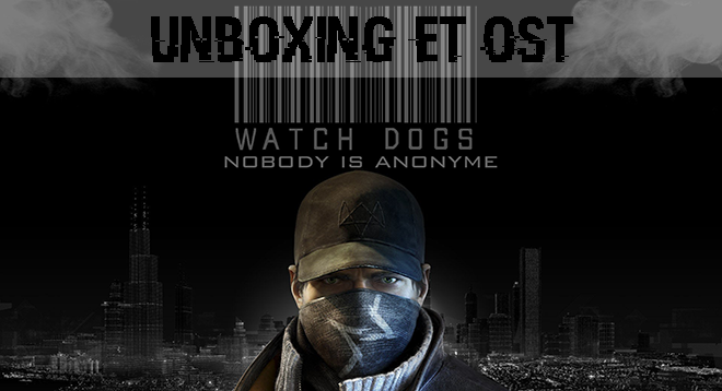 Unboxing et OST de Watch Dogs