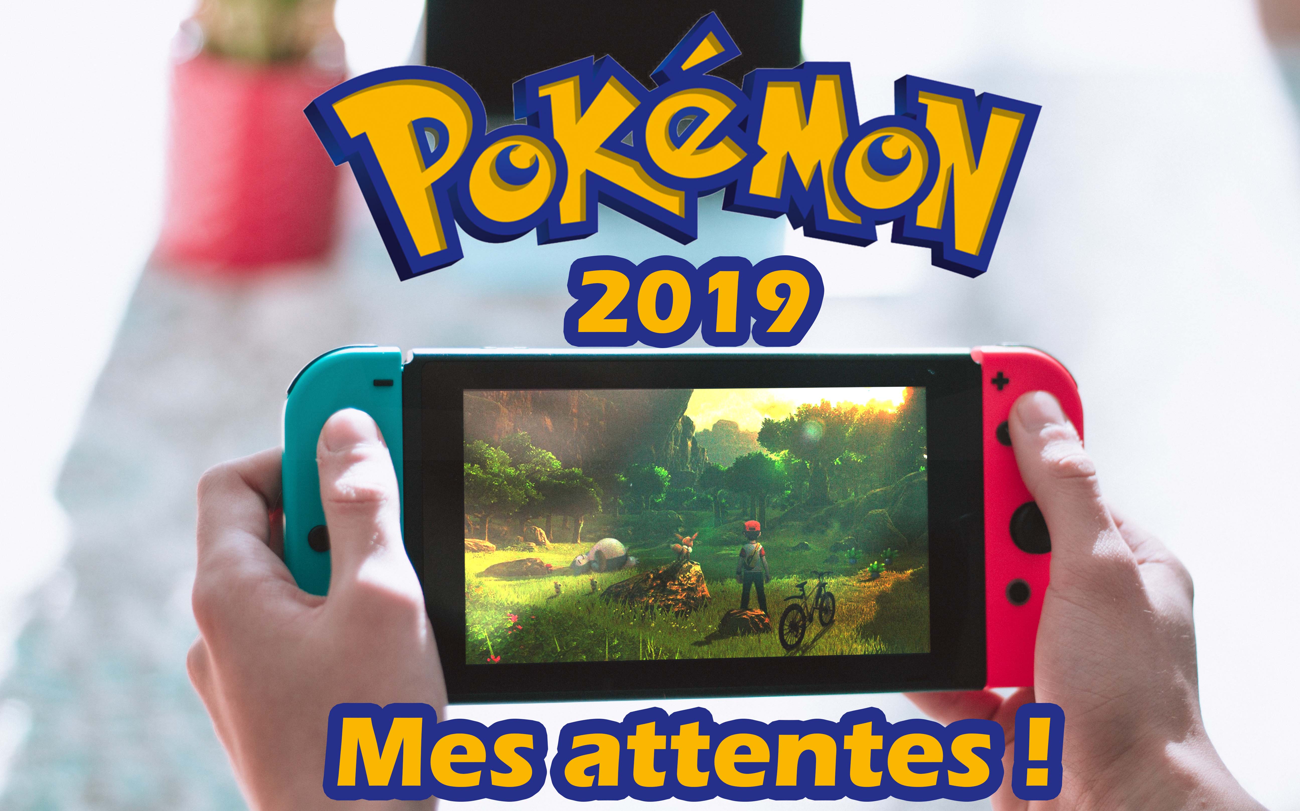 Pokémon 2019, Mes attentes !