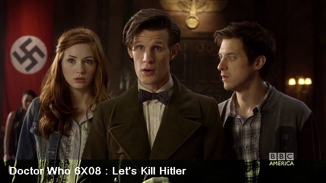 Doctor Who 6X08 : Let's Kill Hitler