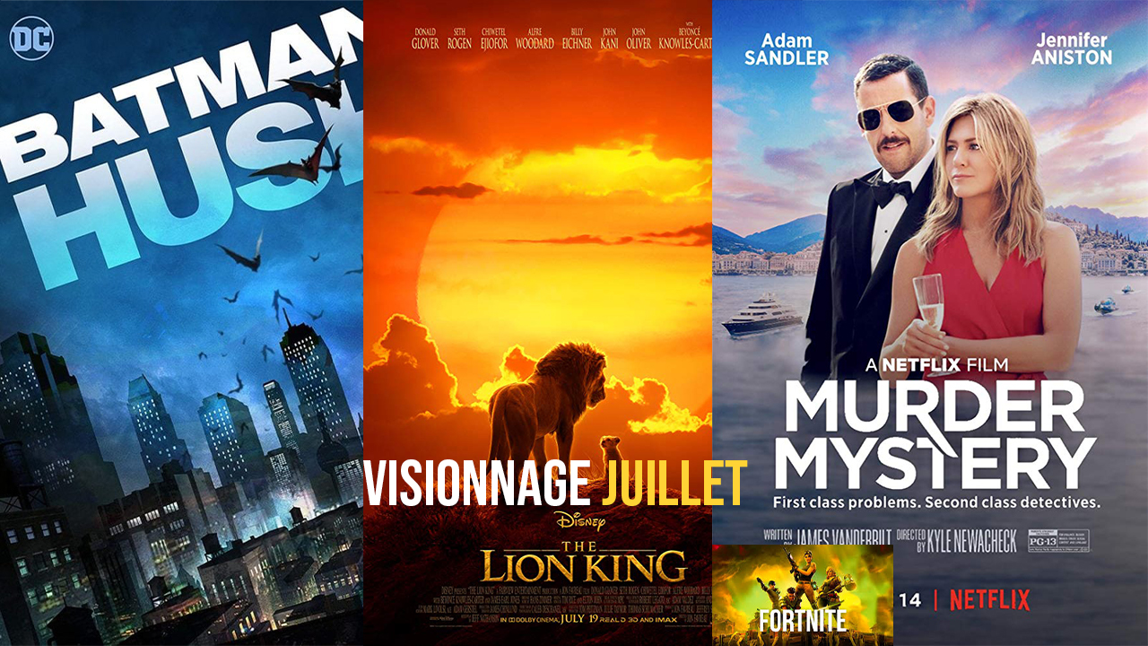 [Visionnage Juillet] Batman Silence, Le Roi Lion (2019), Murder Mystery, Comment fortnite a conquis ses joueurs