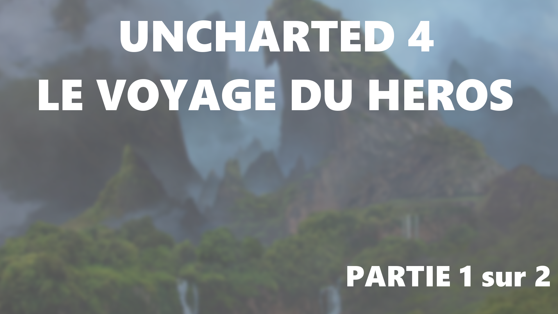 Uncharted 4 et le Voyage du Héros partie I