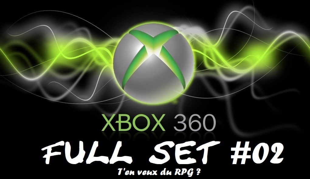 Full Set Xbox 360 #02 : T'en veux du RPG ?