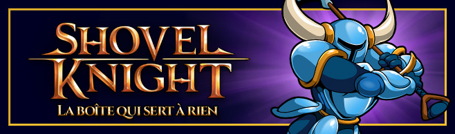 Shovel Knight, la boîte qui sert à rien, mais vraiment.