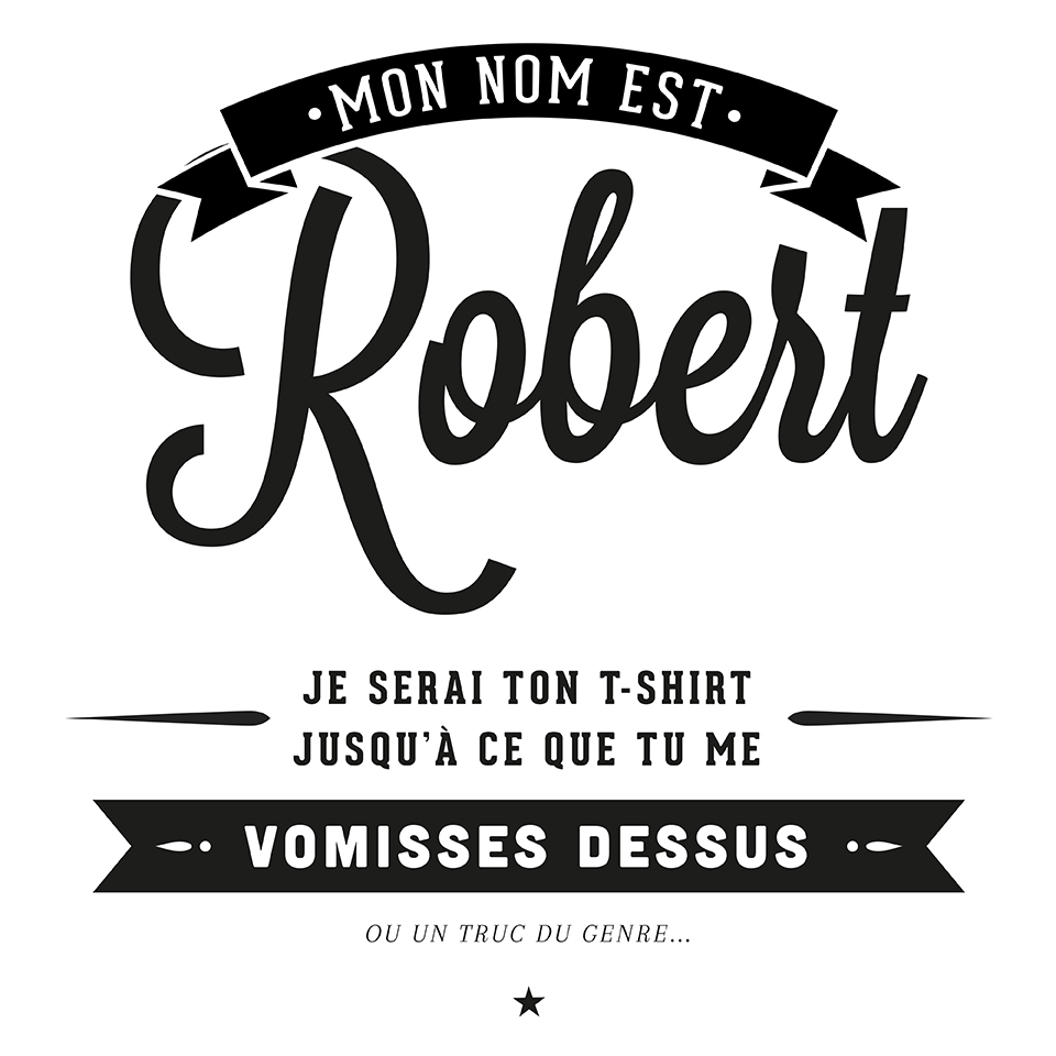Robert sera votre t-shirt...