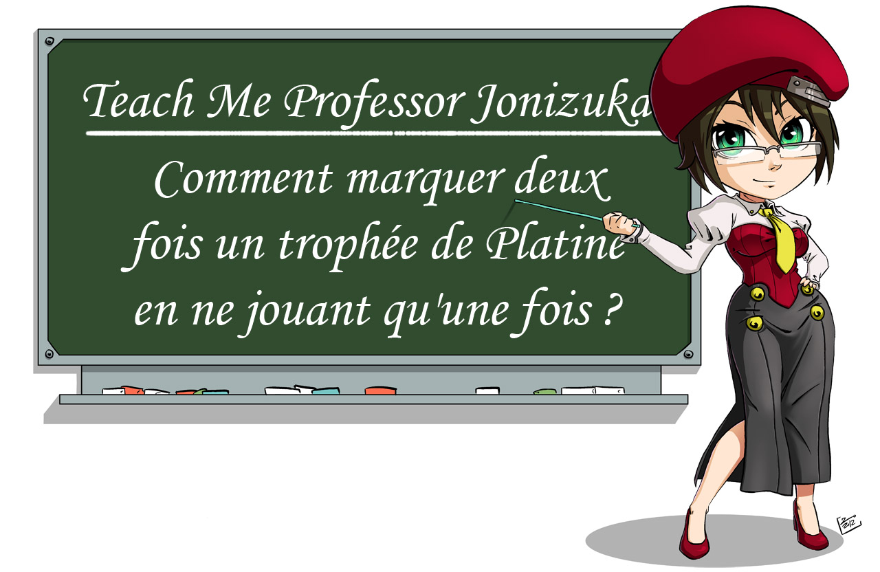 Comment marquer deux fois un trophée de platine en ne jouant qu'une seule fois à un jeu ? Teach Me Professor Jonizuka ! # 14