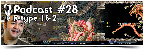 Episode #28 : R-Type 1&2 avec Douglas Alves