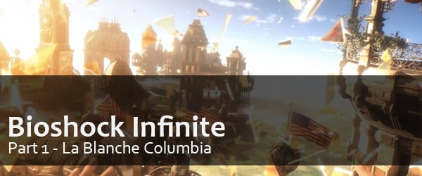 Bioshock Infinite Part 1 // La blanche Columbia