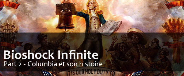 Bioshock Infinite Part 2 // Columbia et son histoire