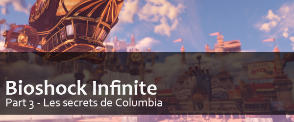 Bioshock Infinite Part 3 // Les secrets de Columbia