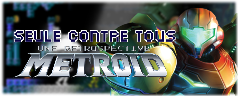 Seule contre tous - Une rétrospective Metroid.