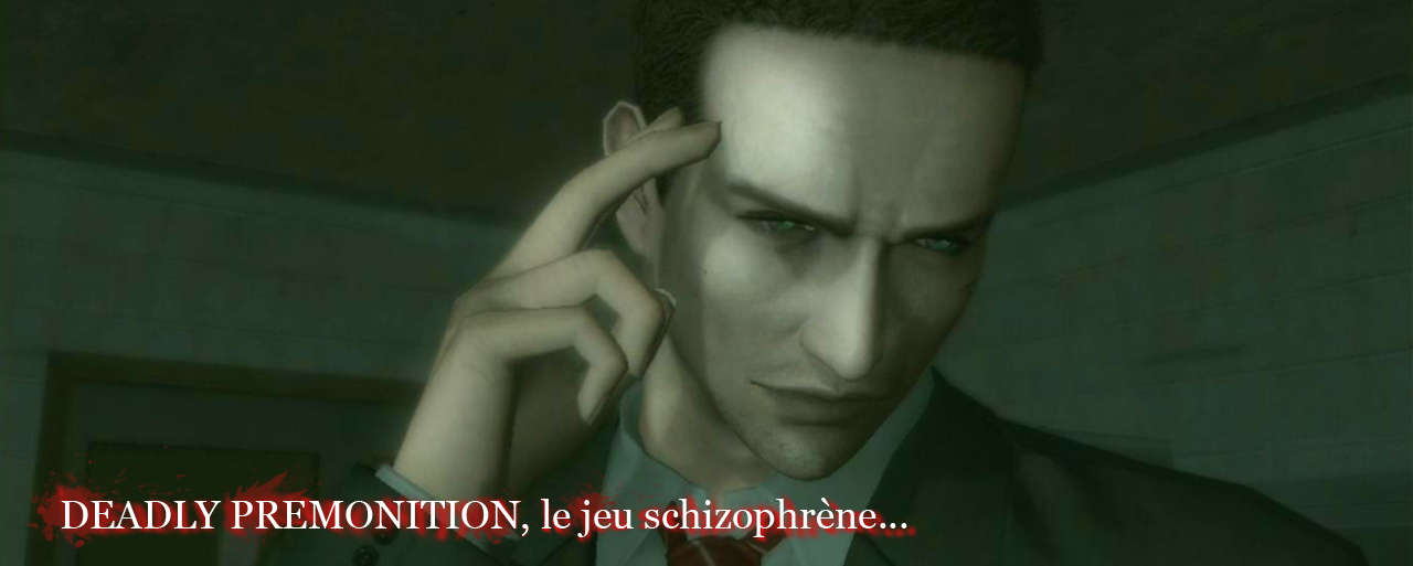 Deadly Premonition, le jeu schizophrène.
