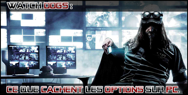 Watch Dogs : ce que cachent les options sur PC