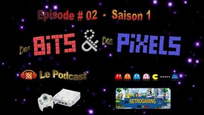Podcast "Des Bits & Des Pixels" #02 : La Dreamcast et Notre invité : Bruno Rocca!