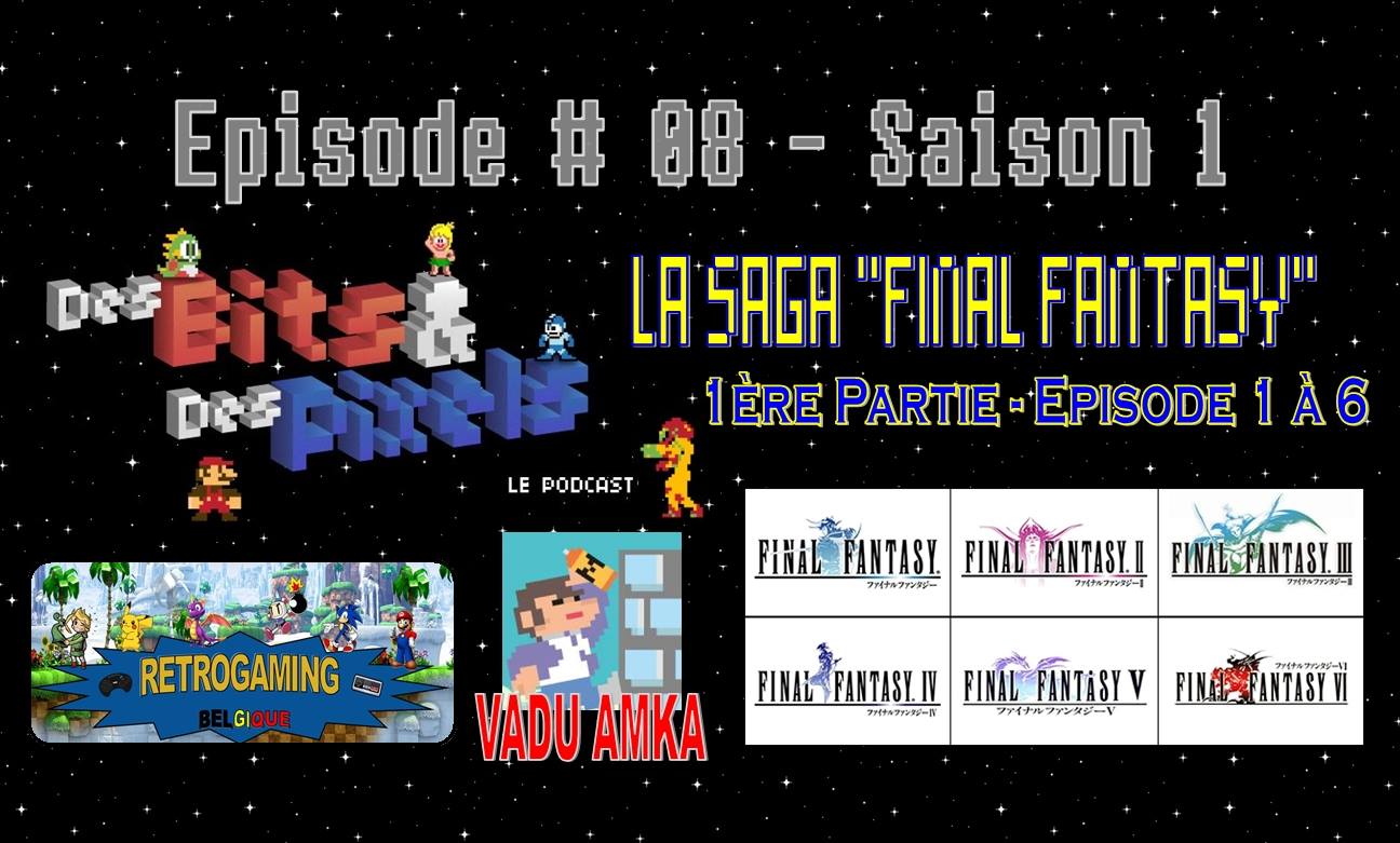 Podcast "Des Bits & Des Pixels" #08 : La Saga Final Fantasy - Première partie - Episode 1 à 6 et notre invitée : Vadu Amka