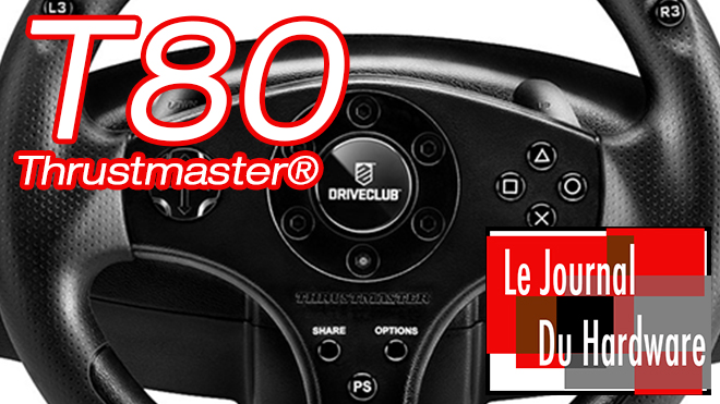 Le journal du Hardware - Test du T80 Thrustmaster