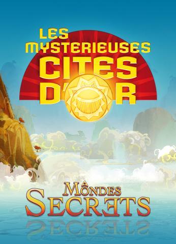 Les Mystérieuses Cités d'Or : Mondes Secrets