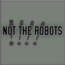 Not The Robots