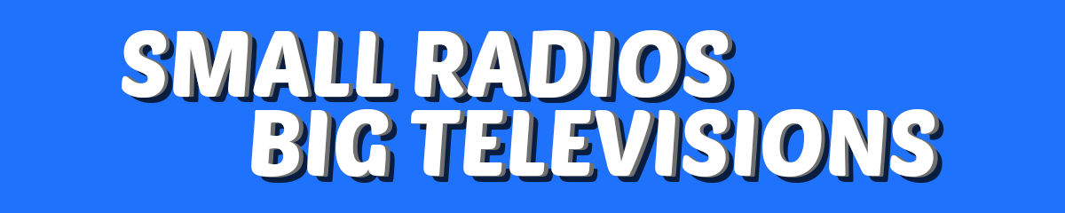 Small Radios Bug Televisions