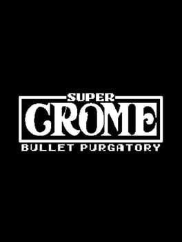 Super Crome : Bullet Purgatory